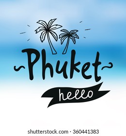 Phuket. Blurry white sand beach background with ocean and typography "Hello, Phuket". Vector hand drawn design. Eps 10.