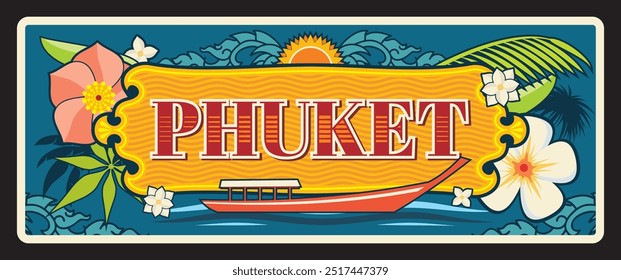 Phuket province Thailand changwat travel plate, vector tourism landmark plaque. Thai province travel luggage tag, stickers or road entry welcome tin sign with tropical flowers and palm trees