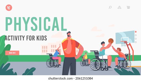 Physical Activity For Kids Landing Page Template. Disabled Kids Play Basketball, Happy Children Characters With Coach, Young Wheelchair Athletes Active Equal Rivals. Cartoon People Vector Illustration