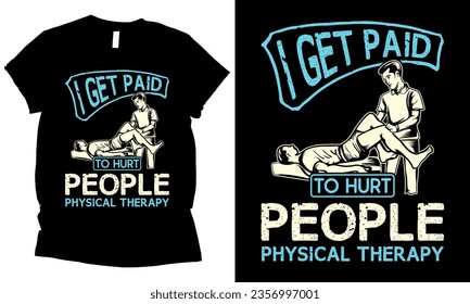 physical therapy i get paid to hurt people health vector t-shirt design