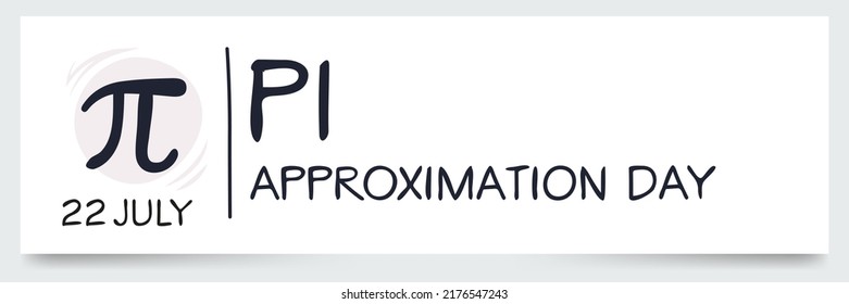 Pi Approximation Day, Held On 22 July.