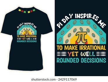 Pi Day Me Inspira A Tomar Decisiones Irracionales Pero Bien Redondeadas Diseño De Camisetas