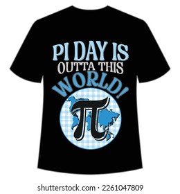 Pi day is outta this world Happy Pi day shirt print template, Typography design for Pi day, math teacher gift, math lover, engineer tees, elementary teacher gift