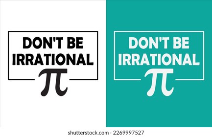 Pi day svg design,Don't be irrational pi svg design