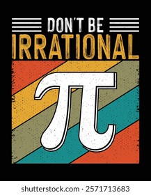 Pi Day T-shirt Design, Don't Be Irrational