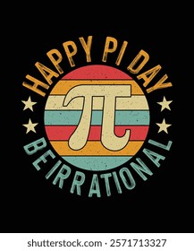 Pi Day T-shirt Design, Happy Pi Day Be Irrational