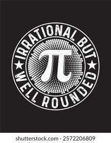 Pi Day T-shirt Design, Irrational But Well Rounded