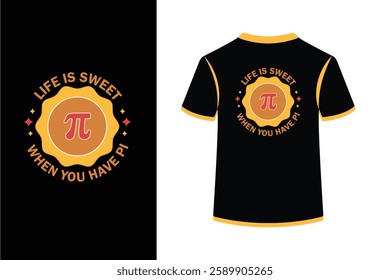 Pi Day t-shirt design. Life is Sweet When You have Pi with t-shirt mockup. Pi Day celebration.