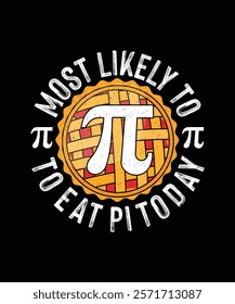 Pi Day T-shirt Design, Most Likely To Eat Pi today