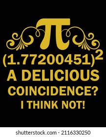Pi is a delicious coincidence I think not t shirt design for math and science teachers
