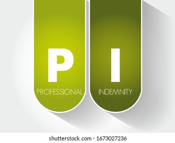 PI Professional Indemnity (insurance coverage) - protects you against claims for loss or damage made by clients or third parties, acronym text concept background