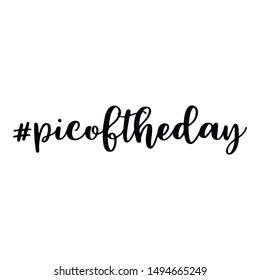 Pic of the day. Hashtag, text or phrase. Lettering for greeting cards, prints or other designs. Illustration.