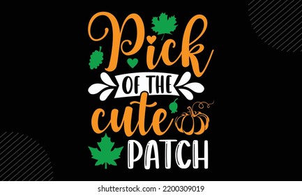 Pick Of The Cute Patch - Thanks Giving T shirt Design, Hand drawn vintage illustration with hand-lettering and decoration elements, Cut Files for Cricut Svg, Digital Download