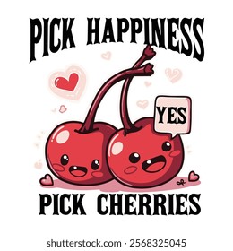 "Pick happiness — pick cherries."cherry illustration and fun summer t shirt graphic design.