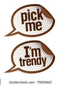 Pick me I`m trendy stickers in form of speech bubbles.