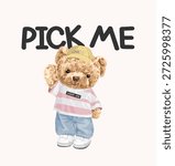 pick me slogan with bear doll in stripe t shirt raising hand vector illustration