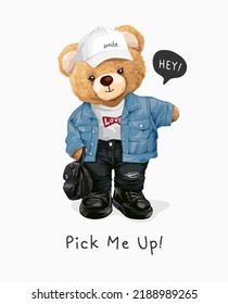 pick me up slogan with cute girly bear doll in denim jacket waving hand vector illustration