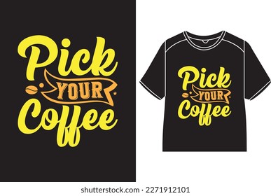 Pick your coffee T-Shirt Design