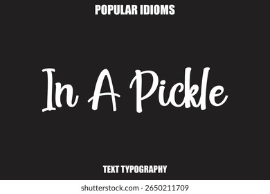 In A Pickle  text Calligrathy Stylist Idioms