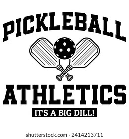 Pickleball Athletics It's a Big Dill funny t-shirt design,Pickleball t-shirt design