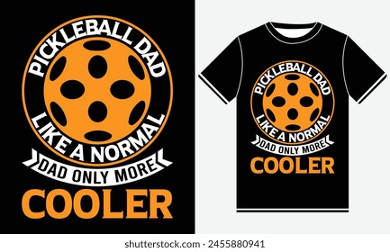 Pickleball Dad Like A Normal Dad Only More Cooler, vector art, Funny Vintage Pickleball And Lover T-shirt Design, Graphic For Any Business Especially For Sport Team, Club, Community.