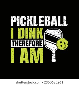Pickleball I Dink Therefore I Am- Pickball T-Shirt Design, Posters, Greeting Cards, Textiles, and Sticker Vector Illustration	
