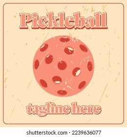 Pickleball. Emblem for sports club. Vintage poster with scuffs. Retro texture. Pickleball ball. T-shirt Design. Tagline here. Funny Pickleball symbol design. Vector illustration