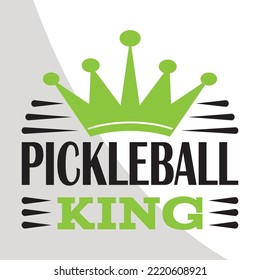 Pickleball King, Pickleball eps, eps Single, Pickleball Cricut Files, Cut Files for Crafters, Pickleball quote design