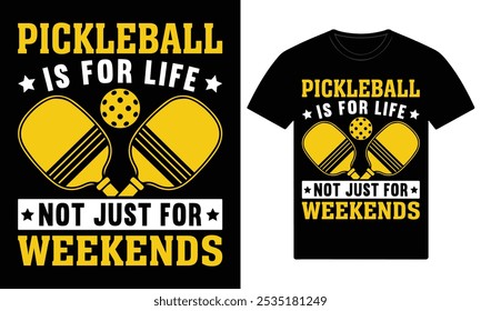 Pickleball is for life not just for weekends custom t shirt design