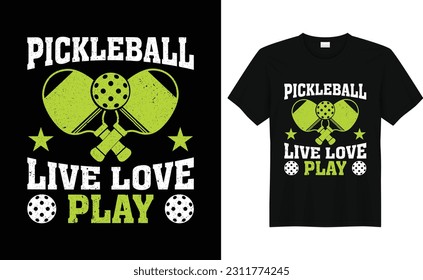 Pickleball Live love Play,Funny Pickleball vector t-shirt design
