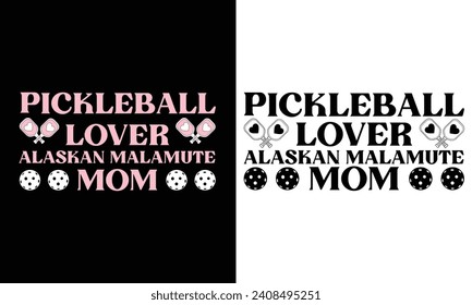 PICKLEBALL LOVER ALASKAN MALAMUTE MOM. T-SHIRT DESIGN. PRINT TEMPLATE.TYPOGRAPHY VECTOR ILLUSTRATION.