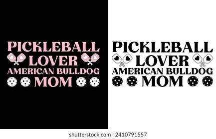 PICKLEBALL LOVER AMERICAN BULLDOG MOM. T-SHIRT DESIGN. PRINT TEMPLATE.TYPOGRAPHY VECTOR ILLUSTRATION.
