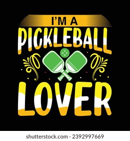 I am a pickleball lover typography quotes lettering t-shirt design illustration vector pickleball sports shirts clothing