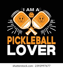 I am a pickleball lover typography quotes lettering t-shirt design illustration vector pickleball sports shirts artwork template