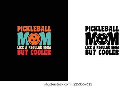 Pickleball Mom Like A Regular Mom But Cooler, Pickleball Quote T shirt design, typography