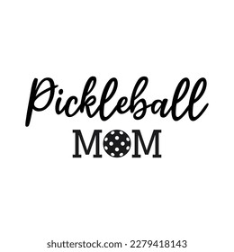 Pickleball mom phrase with pickleball ball. Lettering silhouette vector illustration.