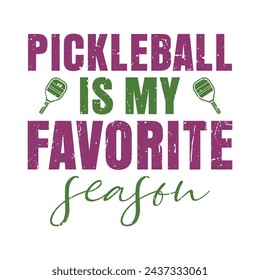 Pickleball Is My Favorite Season, Funny Pickleball vector t-shirt design, Funny Vintage Pickleball T-shirt Design, Pickleball Lover Tshirt