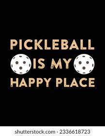 PICKLEBALL IS MY HAPPY PLACE. T-SHIRT DESIGN. PRINT TEMPLATE.TYPOGRAPHY VECTOR ILLUSTRATION.