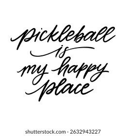 Pickleball is my happy place. Vector hand written text on white background. T-shirt print design template