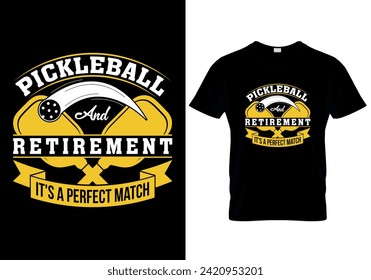 Pickleball and Retirement It's a Perfect Match T-shirt design. vector illustration 