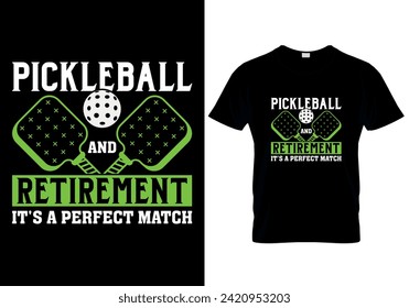 Pickleball and Retirement It's a Perfect Match T-shirt design. vector illustration 