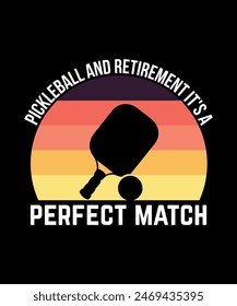 Pickleball and Retirement It's a Perfect Match, Pickleball t-shirt design art illustration 