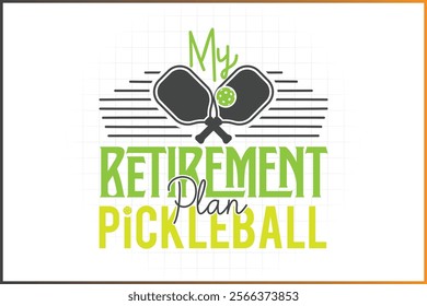 Pickleball T-shirt Design Mug Sticker For Print and digital use, My retirement plan Play pickleball