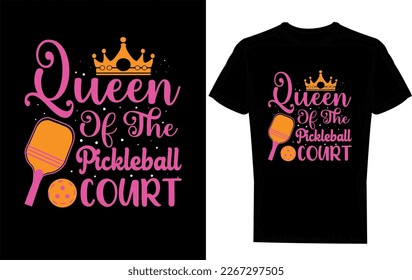 Pickleball T-shirt Design: Queen Of The Pickleball Court.