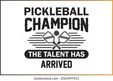 Pickleball T-Shirt Design, Pickleball Quotes Design, Pickleball Champion The Talent Has Arrived