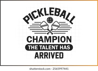 Pickleball T-Shirt Design, Pickleball Quotes Design, Pickleball Champion The Talent Has Arrived