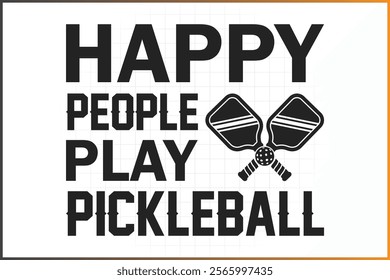 Pickleball T-Shirt Design, Pickleball Quotes Design, Happy people play pickleball 