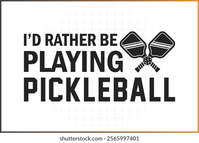 Pickleball T-Shirt Design, Pickleball Quotes Design, I'd Rather Be Playing Pickleball