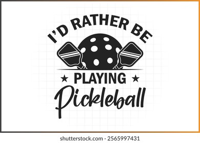 Pickleball T-Shirt Design, Pickleball Quotes Design, I'd Rather Be Playing Pickleball 