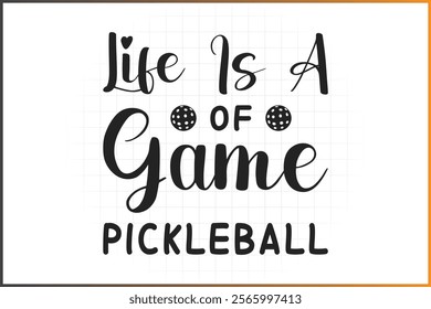 Pickleball T-Shirt Design, Pickleball Quotes Design, Life Is A Of Game Pickleball